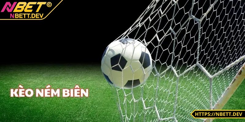 Kèo Ném Biên NBET - Bí Kíp Bắt Kèo Chuẩn Cho Bet Thủ 1 Thông tin sơ lược về kèo ném biên