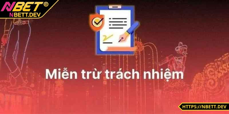 Miễn Trừ Trách Nhiệm NBET - Các Điều Khoản Anh Em Cần Lưu Ý 1 Miễn trừ trách nhiệm NBET với các vấn đề nào?