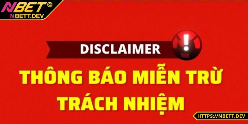 Miễn Trừ Trách Nhiệm NBET - Các Điều Khoản Anh Em Cần Lưu Ý 2 Hệ thống không chịu trách nhiệm cho lỗi kỹ thuật