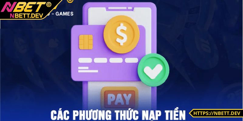 Nạp Tiền NBET - Thao Tác Nâng Tầm Trải Nghiệm Cho Anh Em 3 Lựa ra một cách nạp vốn phù hợp với mình nhất