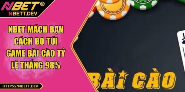 NBET Mách Bạn Cách Bỏ Túi Game Bài Cào Tỷ Lệ Thắng 98%