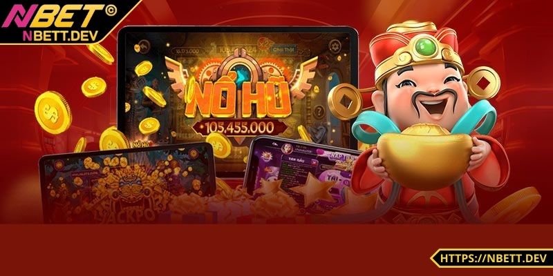 Nổ Hũ NBET - Chiến Thắng Dễ Dàng Rinh Ngay Tiền Tỷ Khi Chơi 2 Tỷ lệ nổ hũ cực cao dễ trúng thưởng lớn
