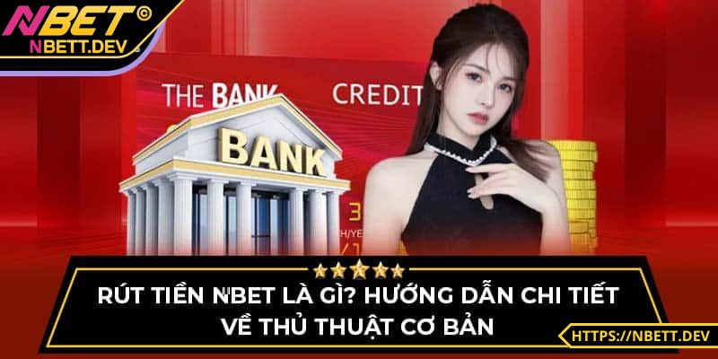 Rút Tiền NBET - Chi Tiết Từng Bước Để Anh Em Mang Tiền Về 4 Xác nhận yêu cầu và đợi tiền về túi