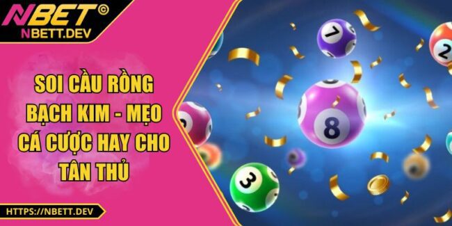 Soi Cầu Rồng Bạch Kim - Mẹo Cá Cược Hay Cho Tân Thủ